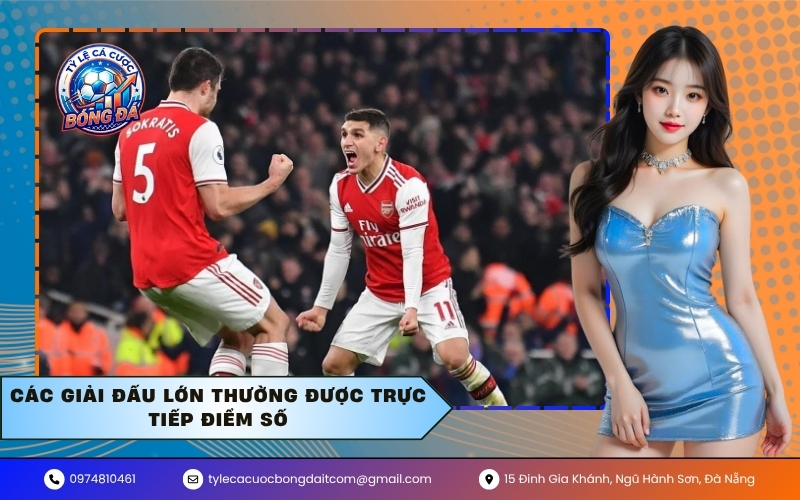 Các Giải Đấu Lớn Thường Được Trực Tiếp Điểm Số