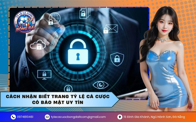 Cách nhận biết trang tỷ lệ cá cược có bảo mật uy tín