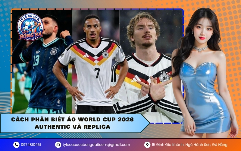 Cách phân biệt áo World Cup 2026 Authentic và Replica
