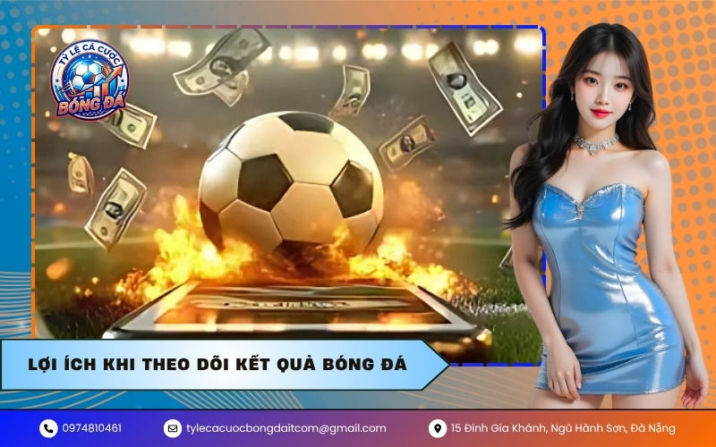 Lợi Ích Khi Theo Dõi Kết Quả Bóng Đá