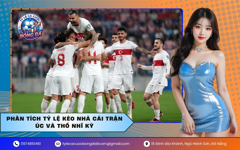 Phân tích tỷ lệ kèo nhà cái trận Úc Và Thổ Nhĩ Kỳ