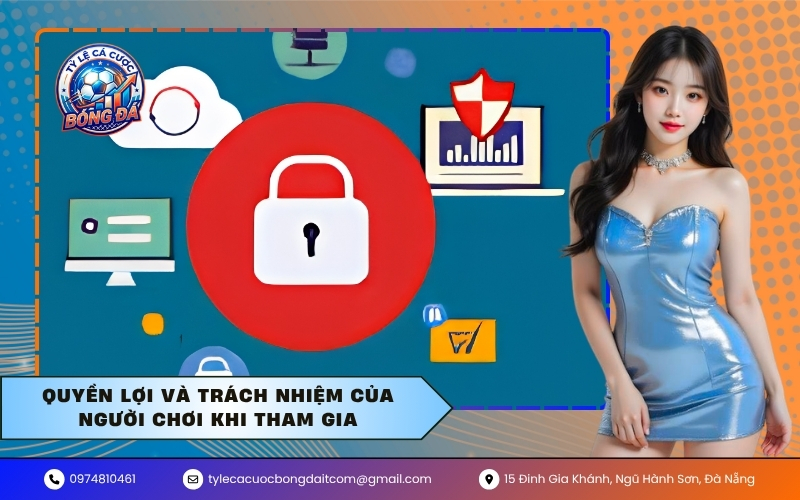 Quyền lợi và trách nhiệm của người chơi khi tham gia