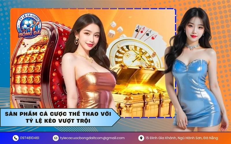 Sản phẩm cá cược thể thao với tỷ lệ kèo vượt trội