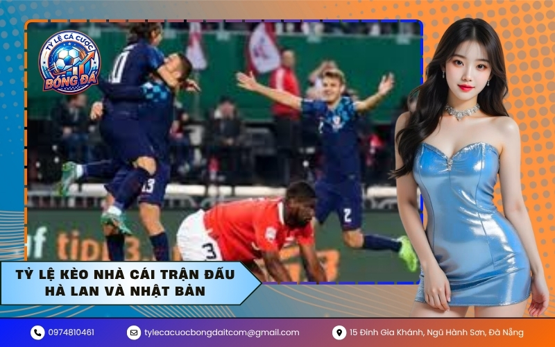 Tỷ lệ kèo nhà cái trận đấu Hà Lan Và Nhật Bản
