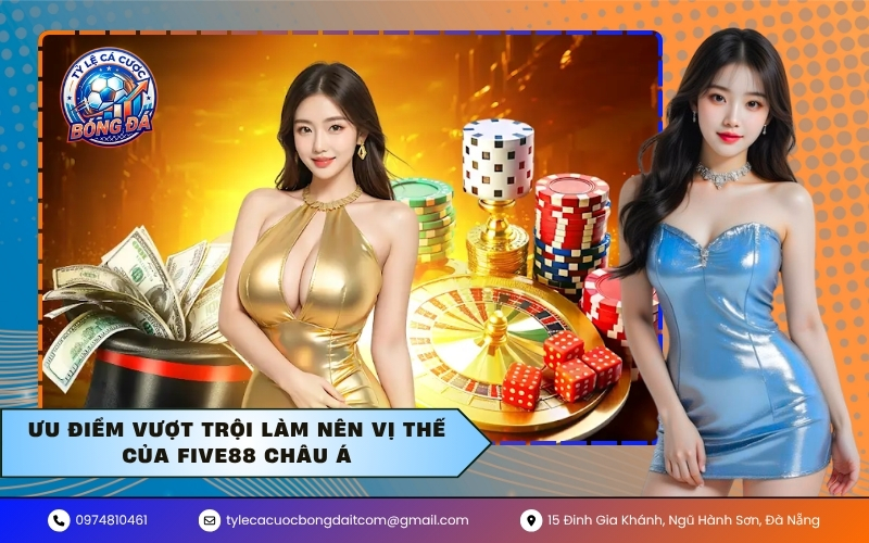 Ưu điểm vượt trội làm nên vị thế của FIVE88 châu Á